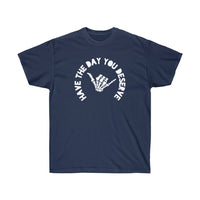 Have The Day You Deserve Unisex Tee