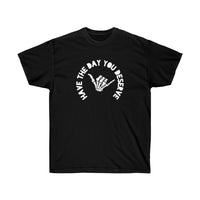 Have The Day You Deserve Unisex Tee